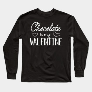 Chocolate is my valentine Long Sleeve T-Shirt